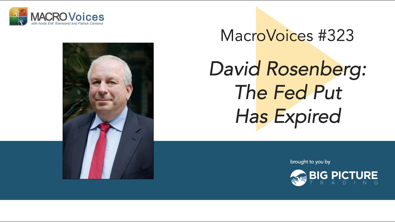 MacroVoices #323 David Rosenberg: The Fed Put Has Expired
