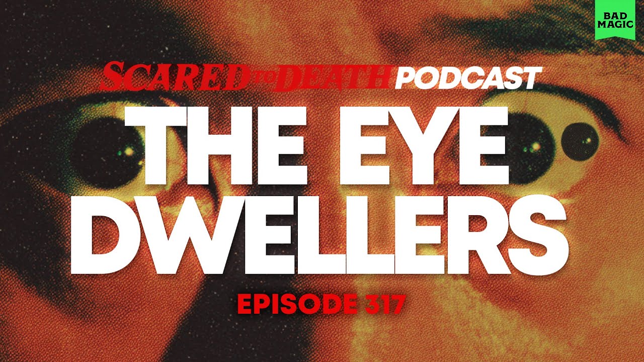 Scared to Death | The Eye Dwellers
