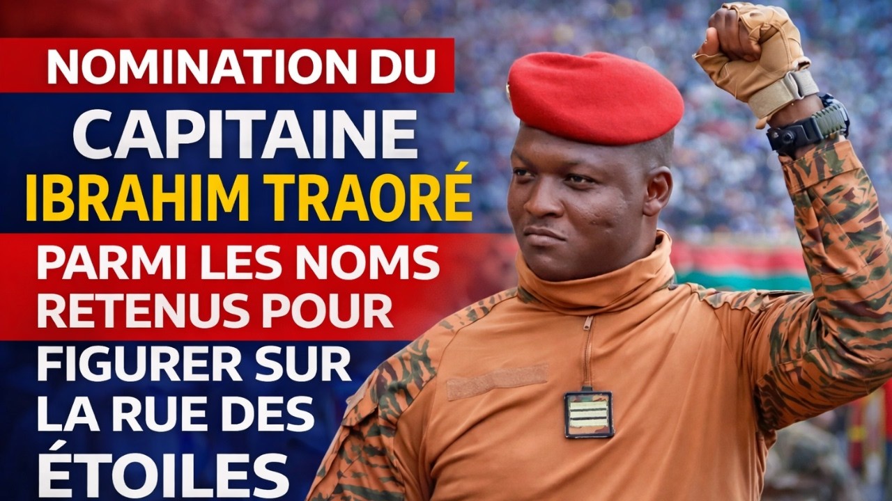 Nomination du Capitaine Ibrahim Traoré parmi les noms retenus pour figurer sur la Rue des Étoiles