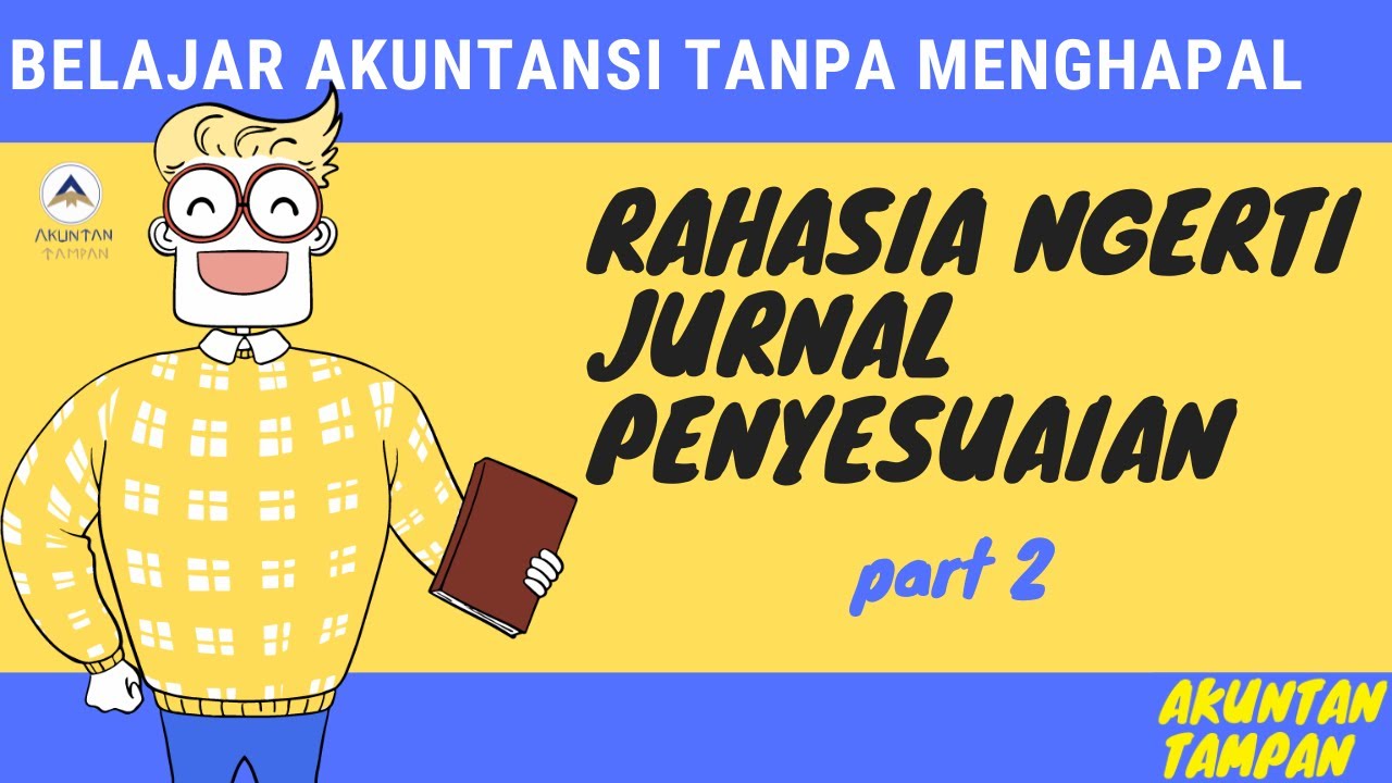 JURNAL PENYESUAIAN MUDAH TANPA MENGHAPAL 2 - Seri Ngerti Akuntansi Tanpa Menghapal [PART 9]