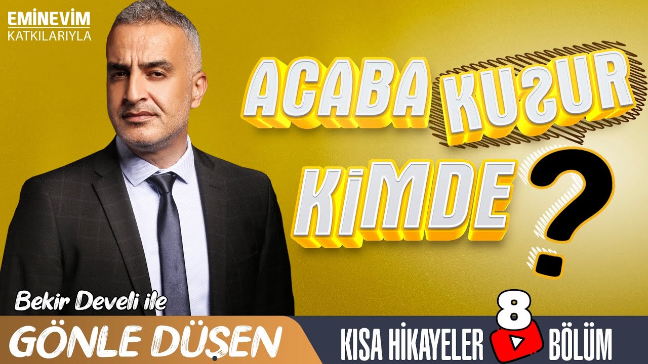 Bekir Develi ile Gönle Düşen 8. Bölüm (Acaba Kusur Kimde?)