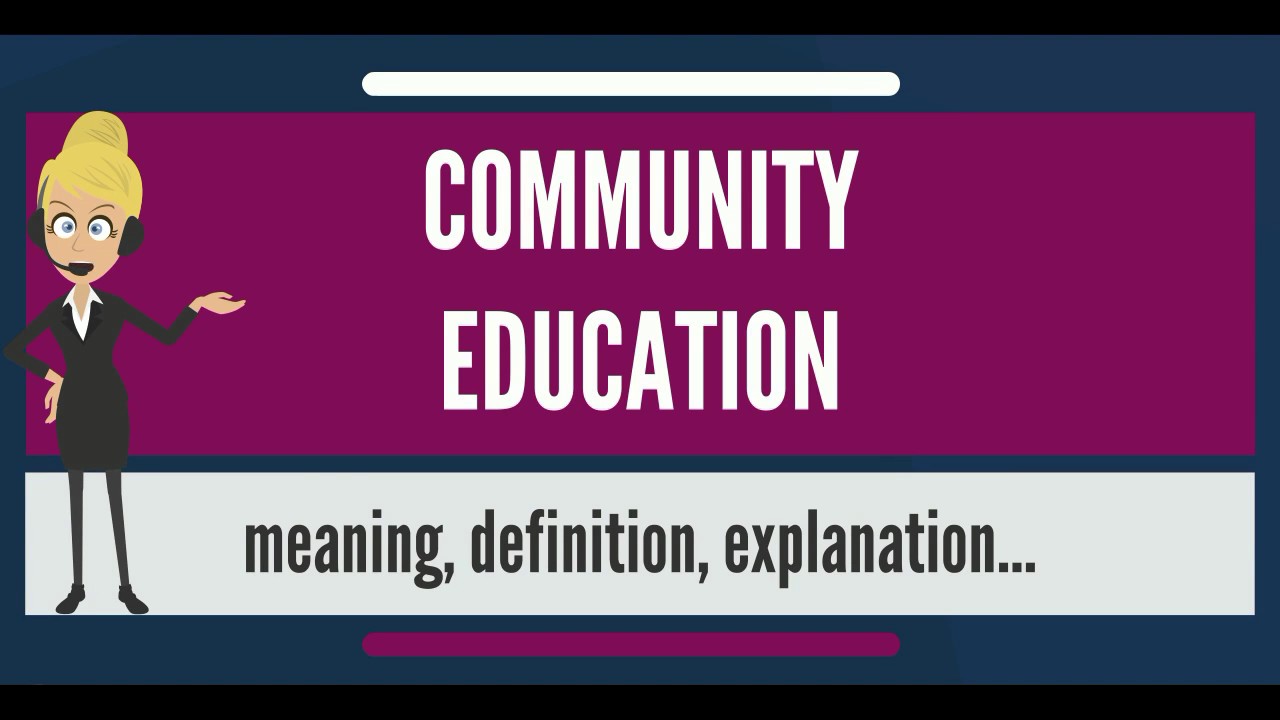 What is COMMUNITY EDUCATION? What does COMMUNITY EDUCATION mean? COMMUNITY EDUCATION meaning