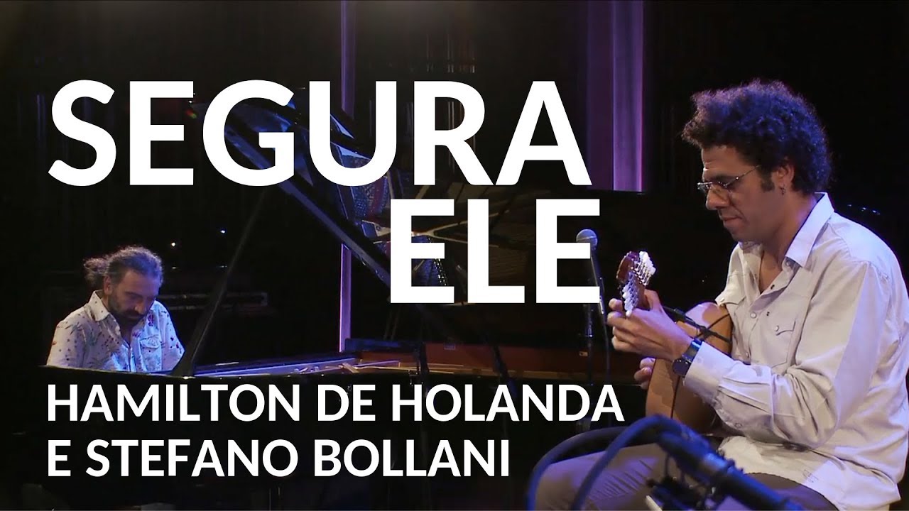 PIXINGUINHA |  HAMILTON DE HOLANDA & STEFANO BOLLANI | SEGURA ELE  |  LIVE  | BL