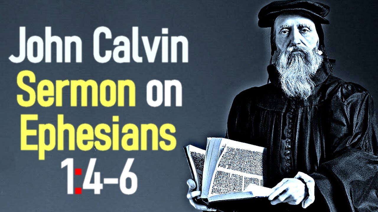 Sermon upon the Epistle of Saint Paul to the Ephesians 1:4-6 - John Calvin