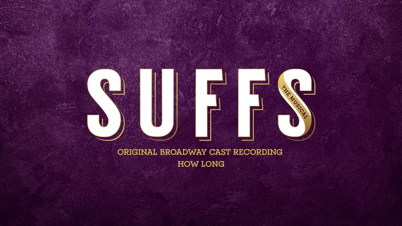 Suffs Original Broadway Cast  - How Long [Official Audio]