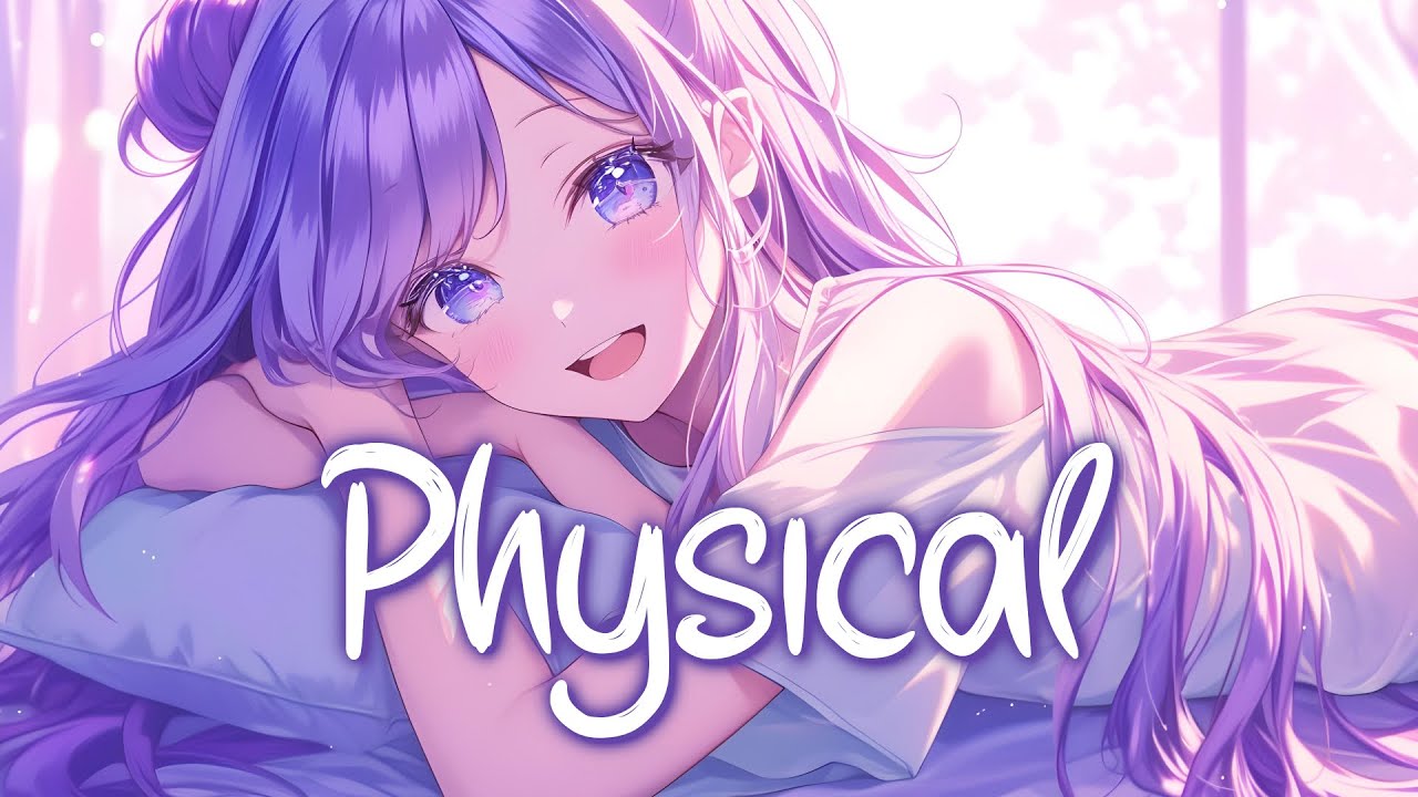 「Nightcore」 Physical - Dua Lipa ft. Troye Sivan ♡ (Lyrics)
