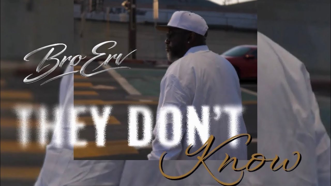 Bro Erv – They Don’t Know (Official Music Video)