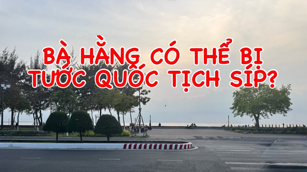Buông Bỏ | Bà Hằng có thể bị tước quốc tịch Síp không?