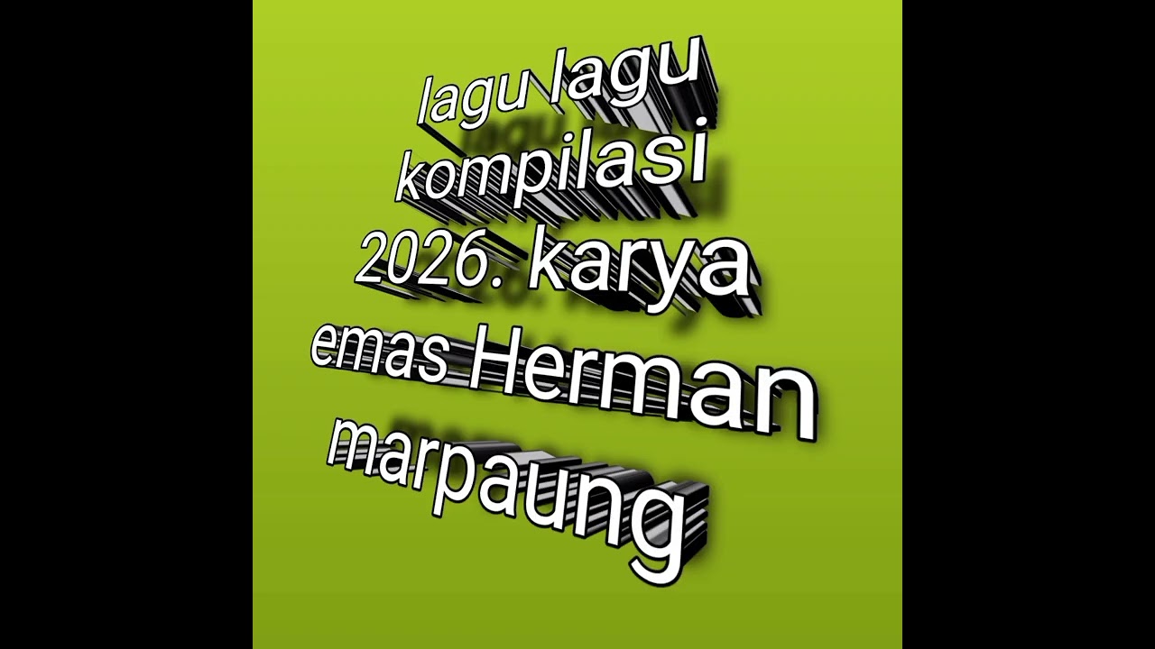 Lagu lagu kompilasi 2026 karya emas Herman marpaung 