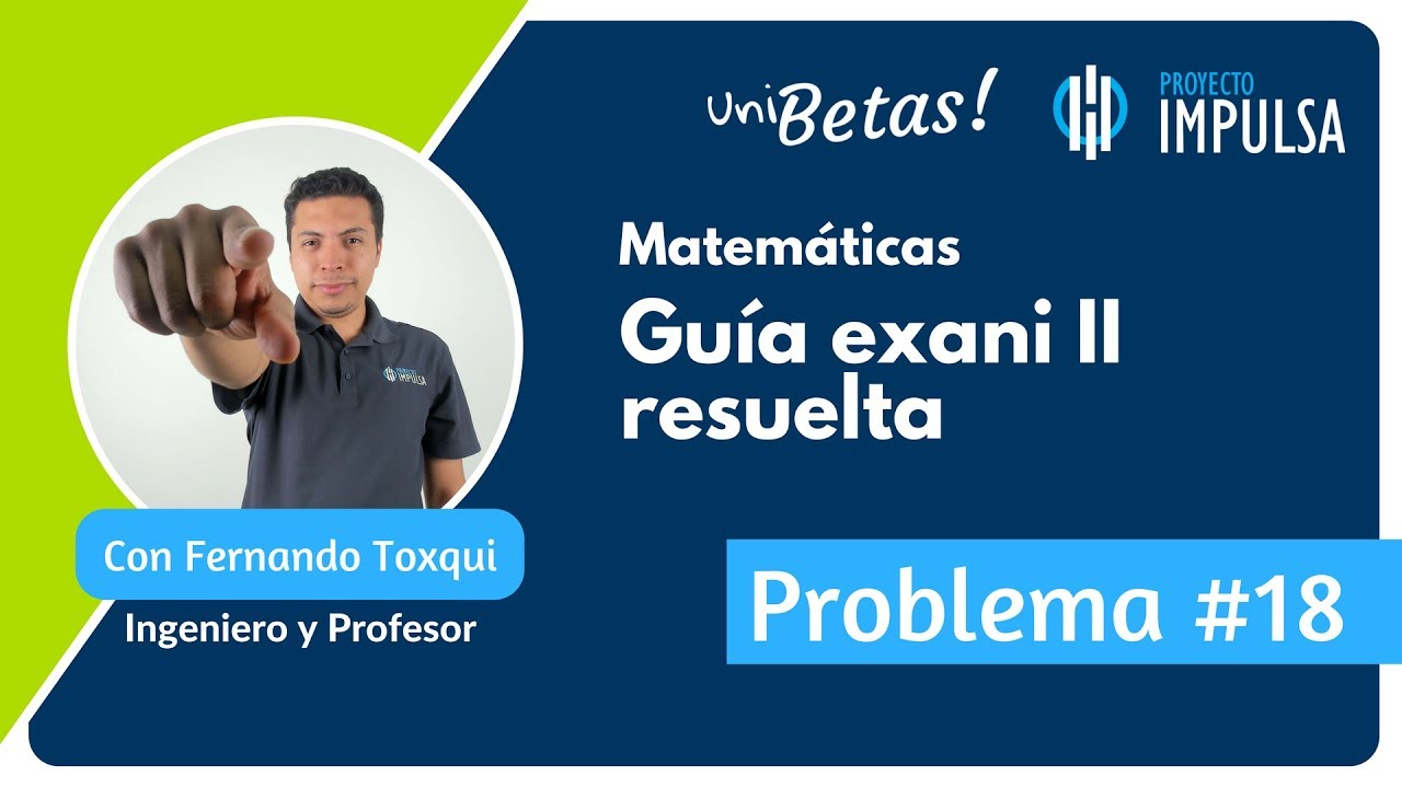 GUÍA EXANI II 🎓 Problema 18 | Pensamiento Matemático | UABC | UV | UAEMEX | UADY | UAEH INTERACTIVA