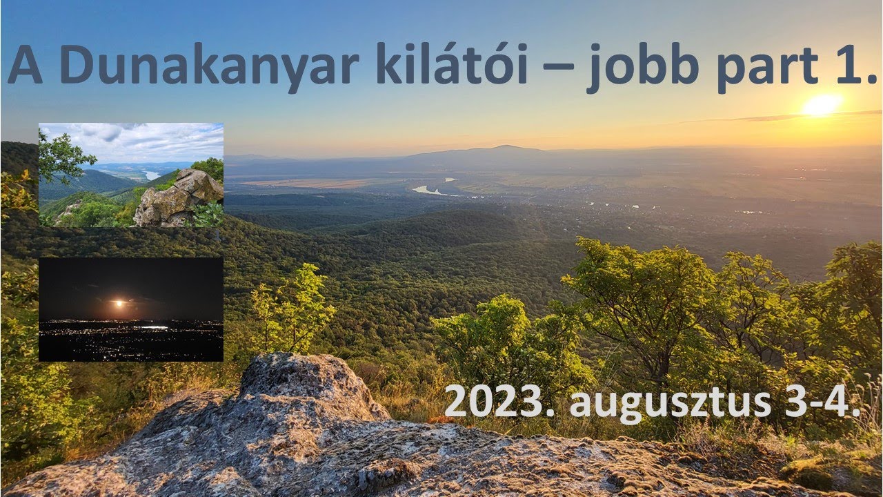 Dunakanyar kilátói - jobb part 1 (2023.augusztus 3-4.)