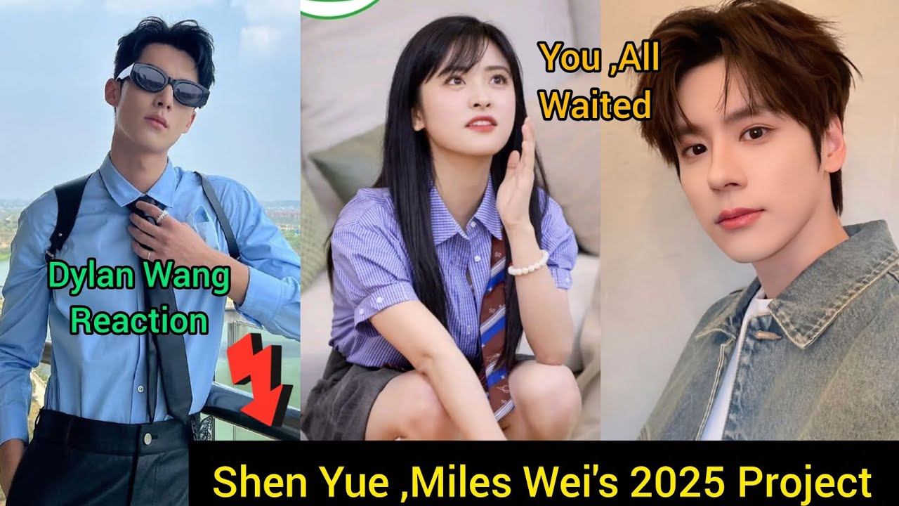 &ldquo;Shen Yue, Dylan Wang & Miles Wei 2025 C-Drama Update: Fans React to Their Next Big Project!&rdquo;