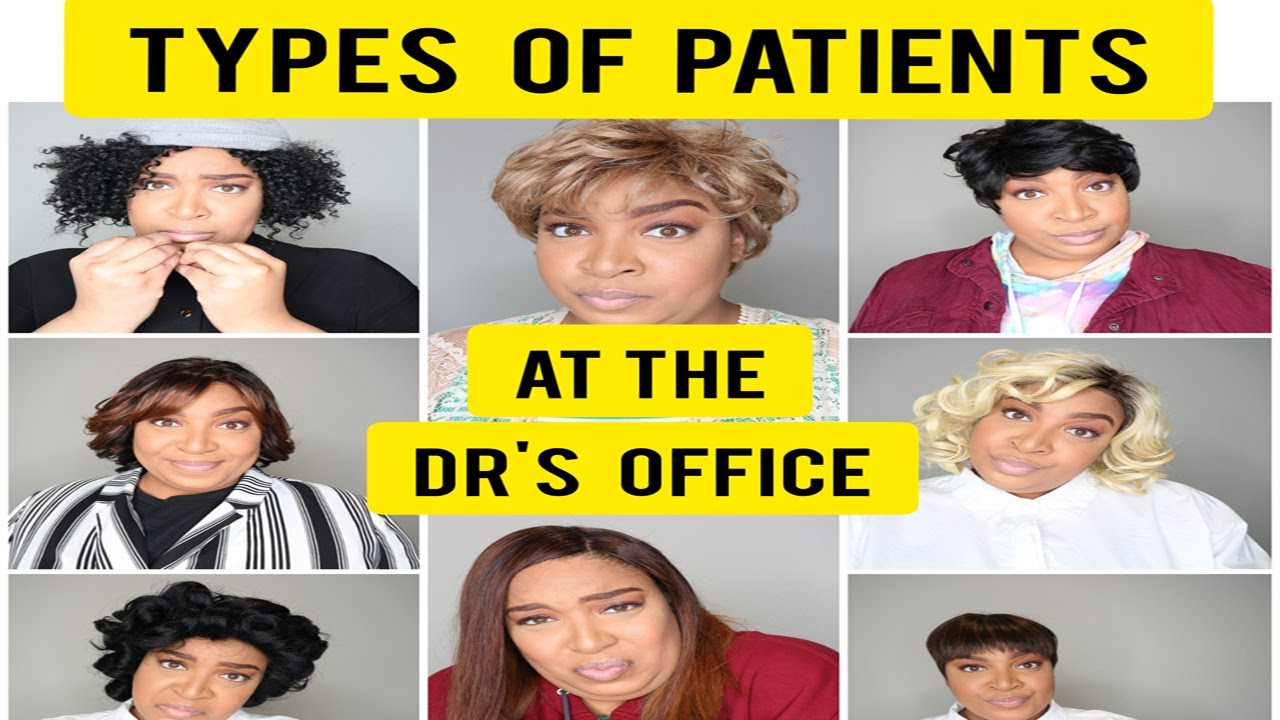 TYPES OF PATIENTS AT THE DR'S OFFICE (WAITING ROOM)