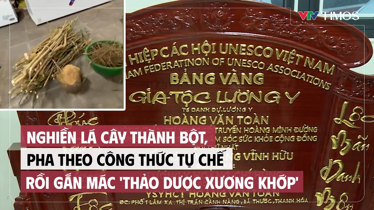 Nghiền lá cây thành bột, pha theo công thức tự chế rồi gắn mác 'thảo dược xương khớp' | Tin nóng 24h