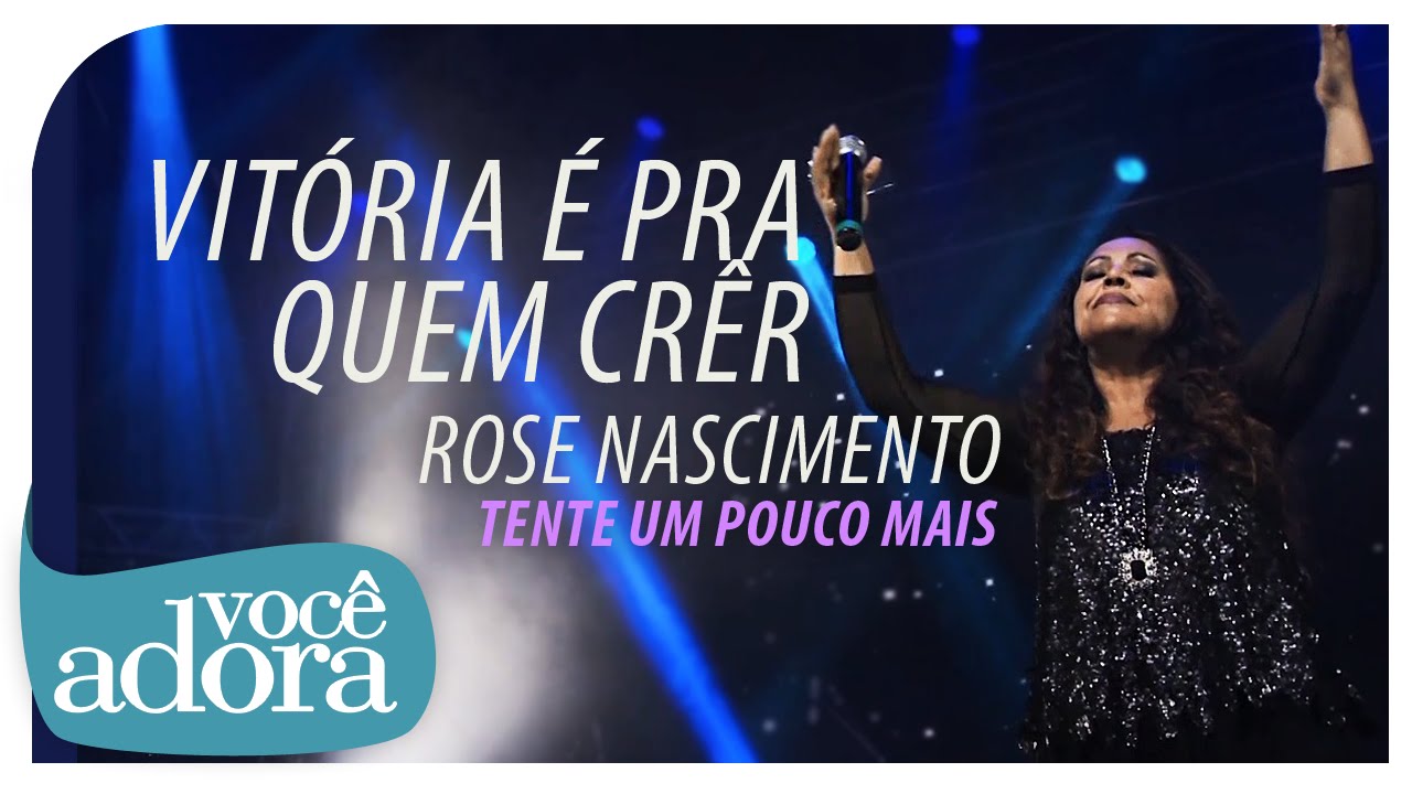 Rose Nascimento - Vitória É Pra Quem Crêr (DVD Tente Um Pouco Mais) [Vídeo Oficial] . 