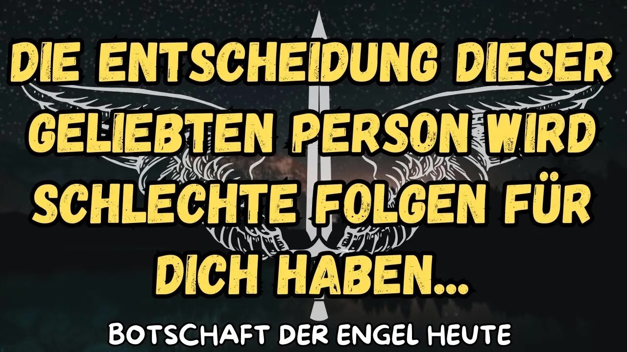 Die Entscheidung dieser geliebten Person wird schlechte Folgen für dich haben   botschaft der an