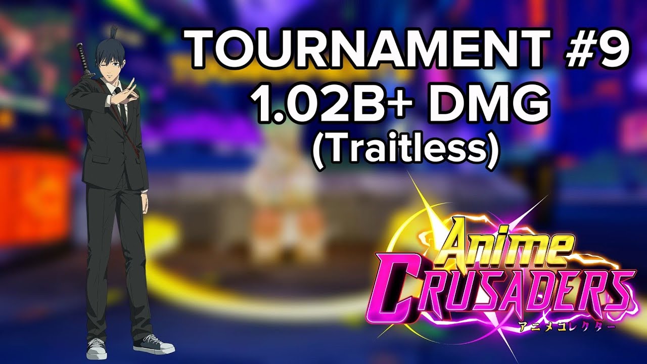 (TRAITLESS) 1.02B+ DMG TOURNAMENT #9 | Anime Crusaders
