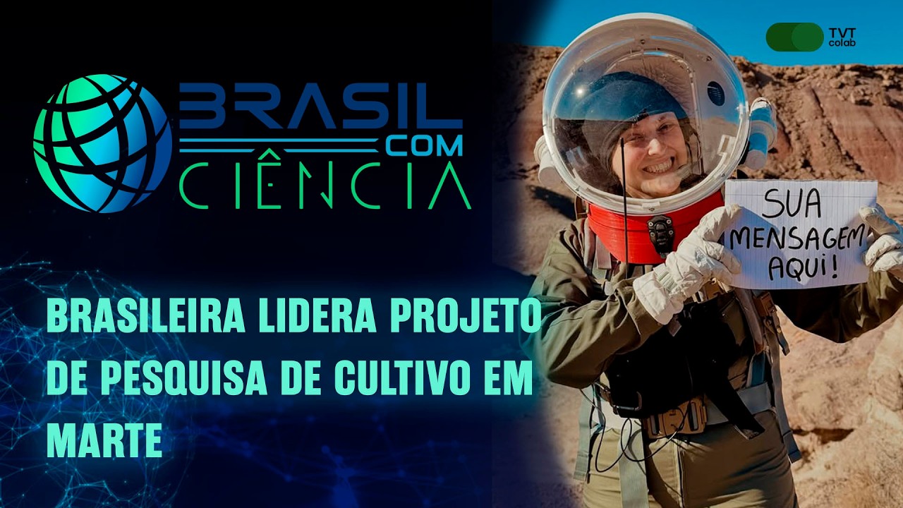Brasileira lidera projeto de pesquisa de cultivo em Marte | Brasil com Ciência - 13/03/2026