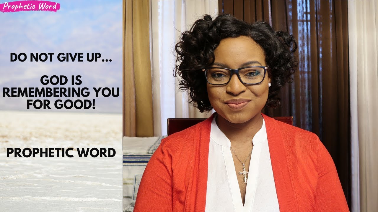 Prophetic Word || DO NOT GIVE UP...GOD IS REMEMBERING YOU FOR GOOD!