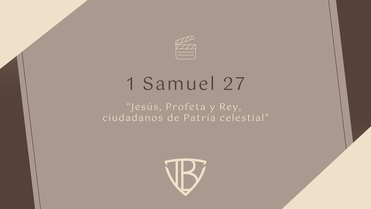 1 Samuel 27 - Jesús, Profeta y Rey, ciudadanos de Patria celestial