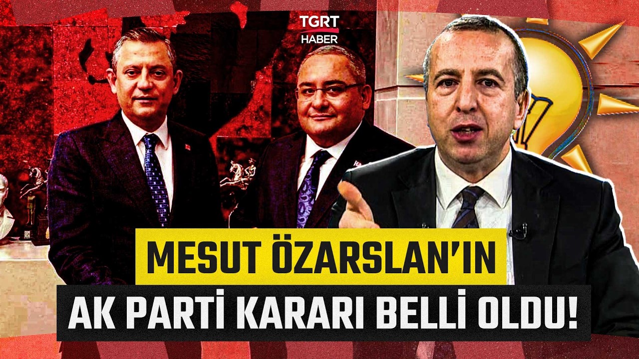 CHP'den İstifa Eden Mesut Özarslan'ın AK Parti Kararı Belli Oldu! Ahmet Sözcan Kulisleri Paylaştı
