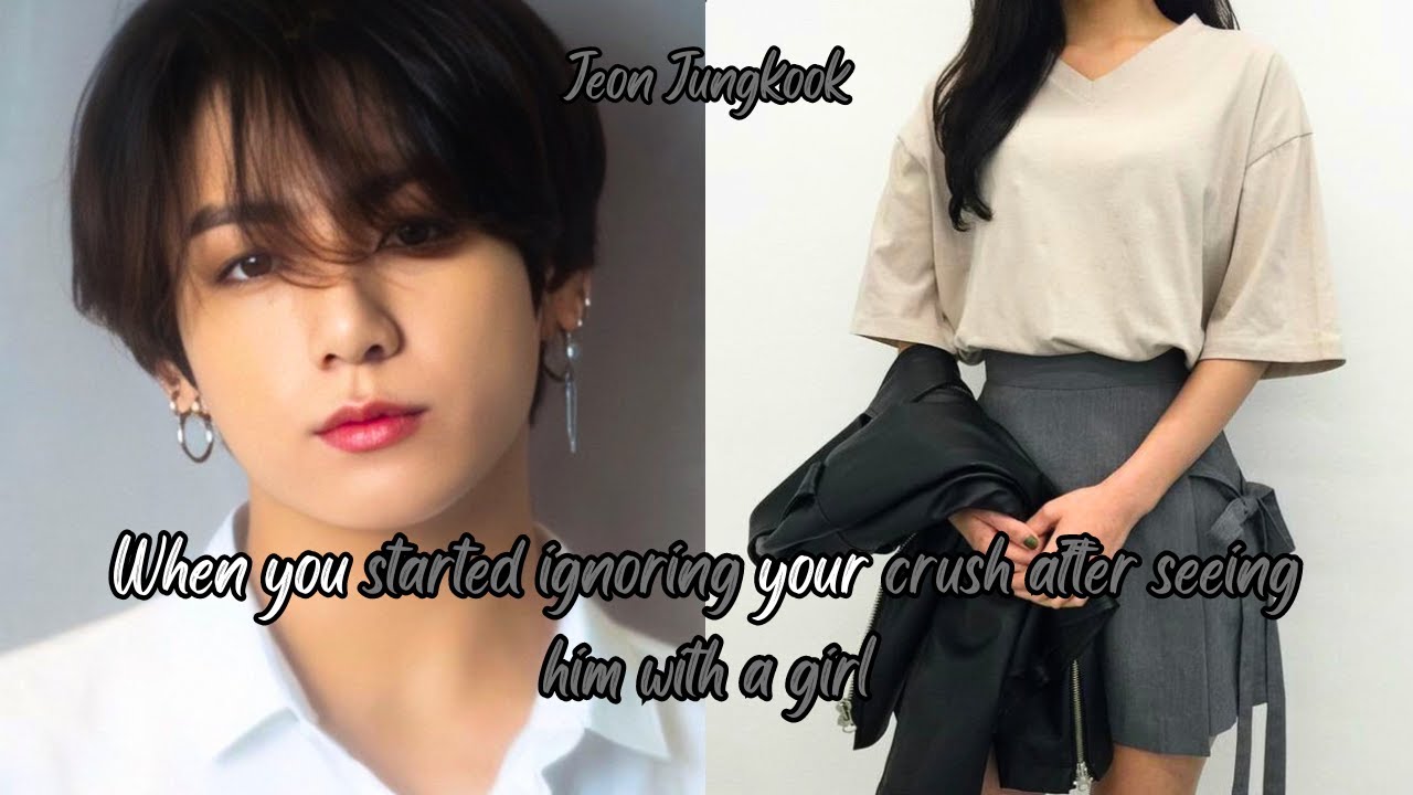 (JUNGKOOK FF) WHEN YOU STARTED IGNORING YOUR CRUSH AFTER SEEING HIM WITH A GIRL
