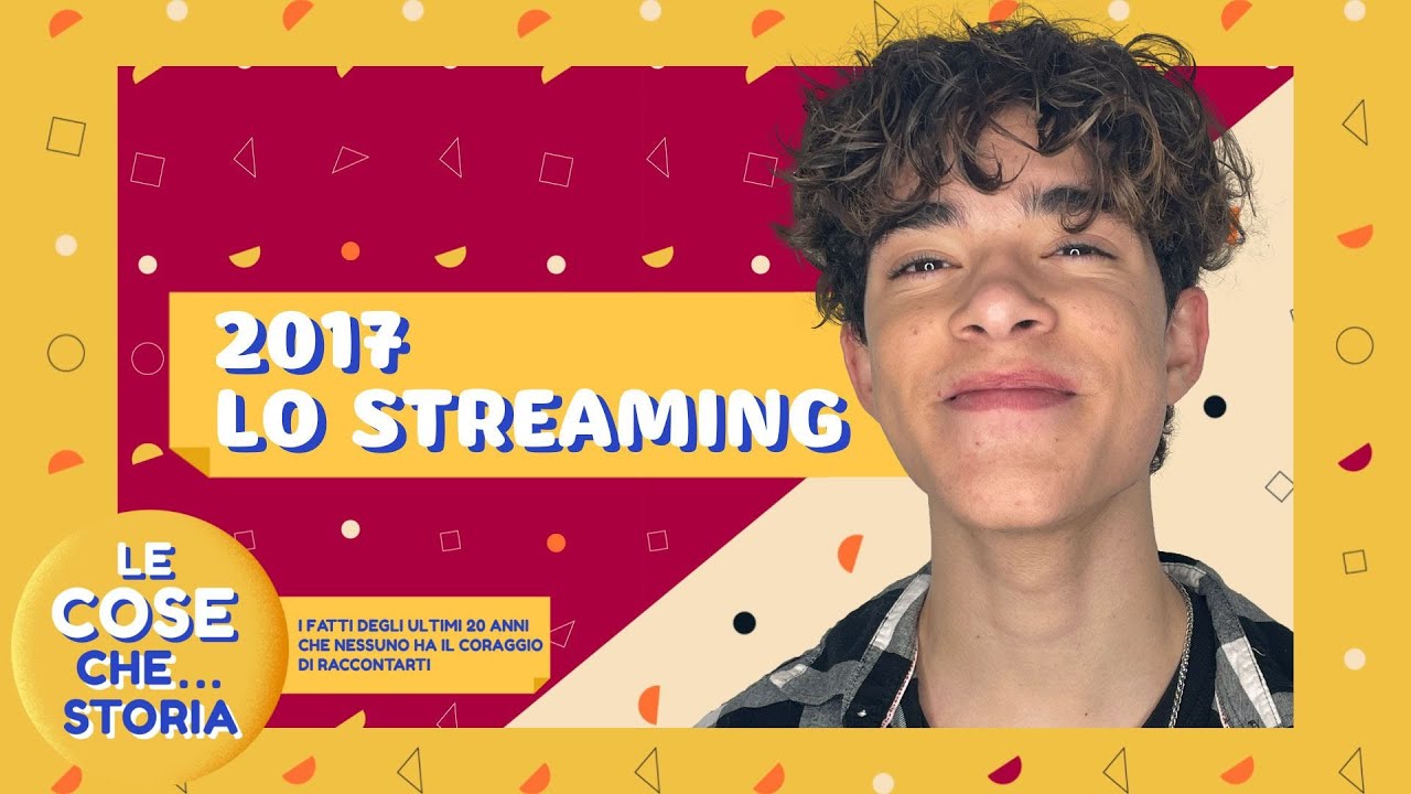 LE COSE CHE... STORIA - anno 2017: Lo streaming