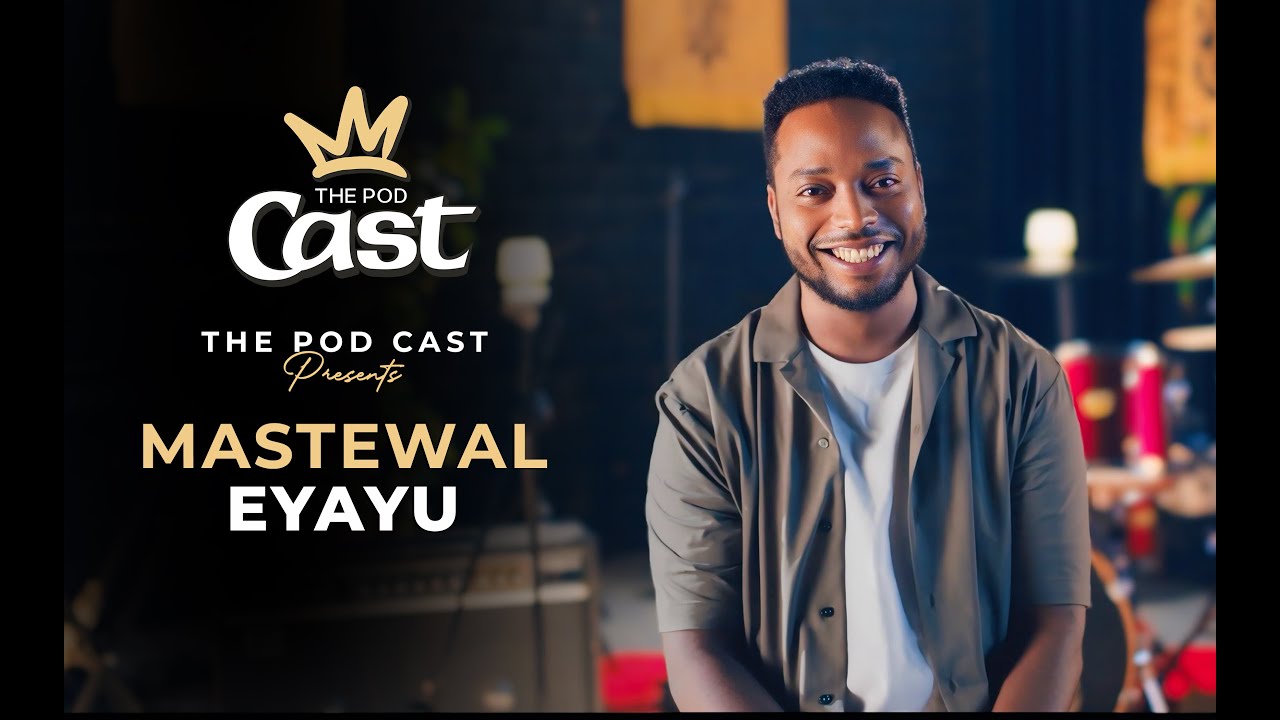 The Podcast | Mastewal Eyayu