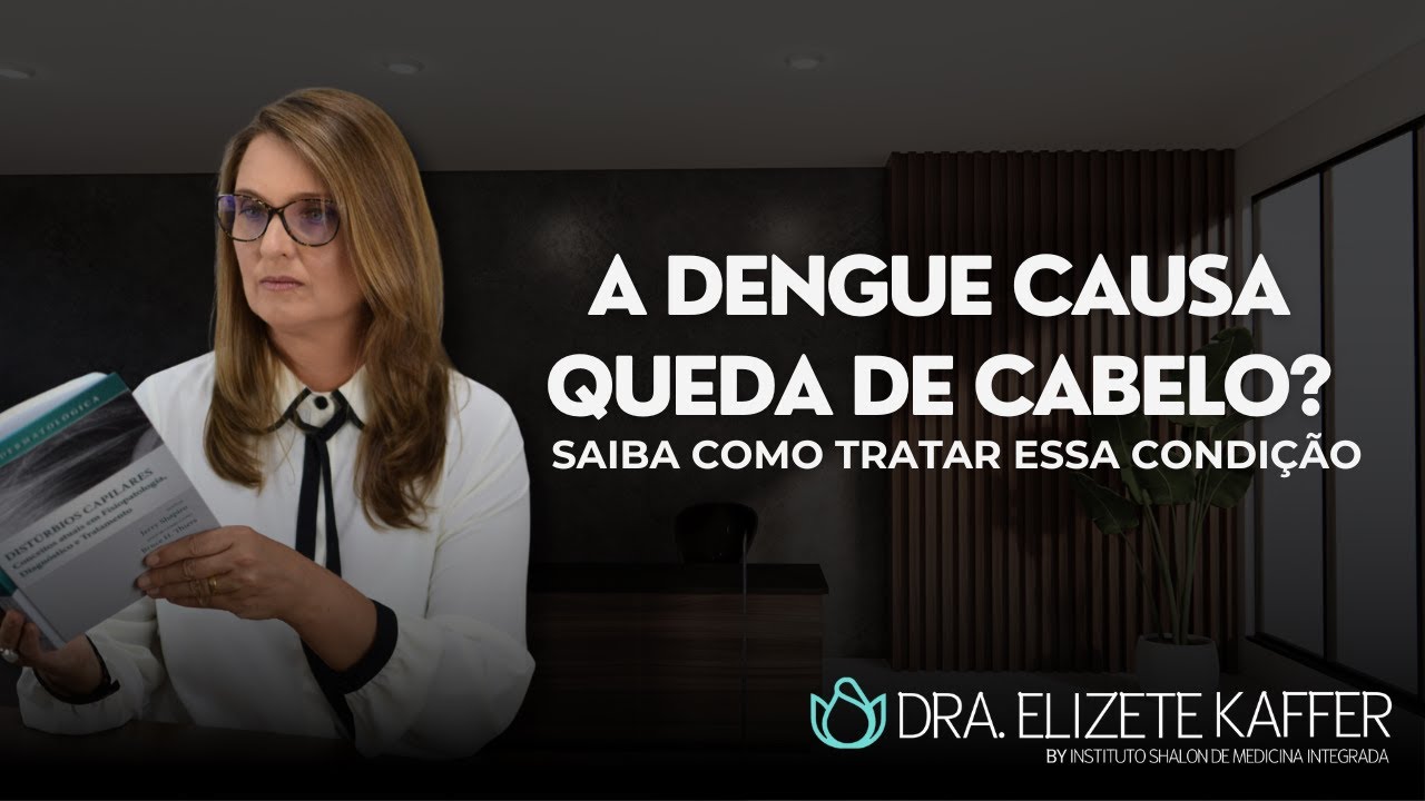 DRA ELIZETE KAFFER - DENGUE E QUEDA CAPILAR