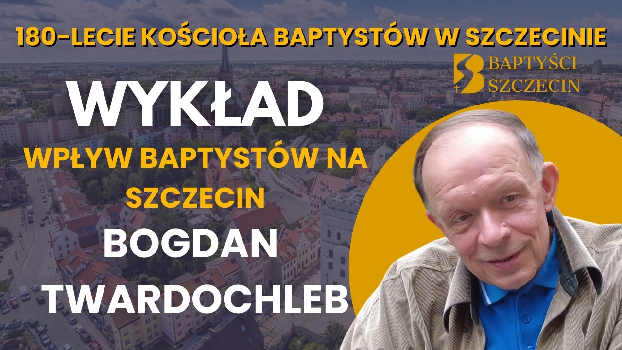 Wpływ Baptystów na Szczecin - Bogdan Twardochleb - 31.01.2026