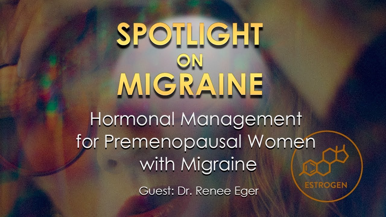 Hormonal Management for Premenopausal Women with Migraine - Episode 25 - Spotlight on Migraine