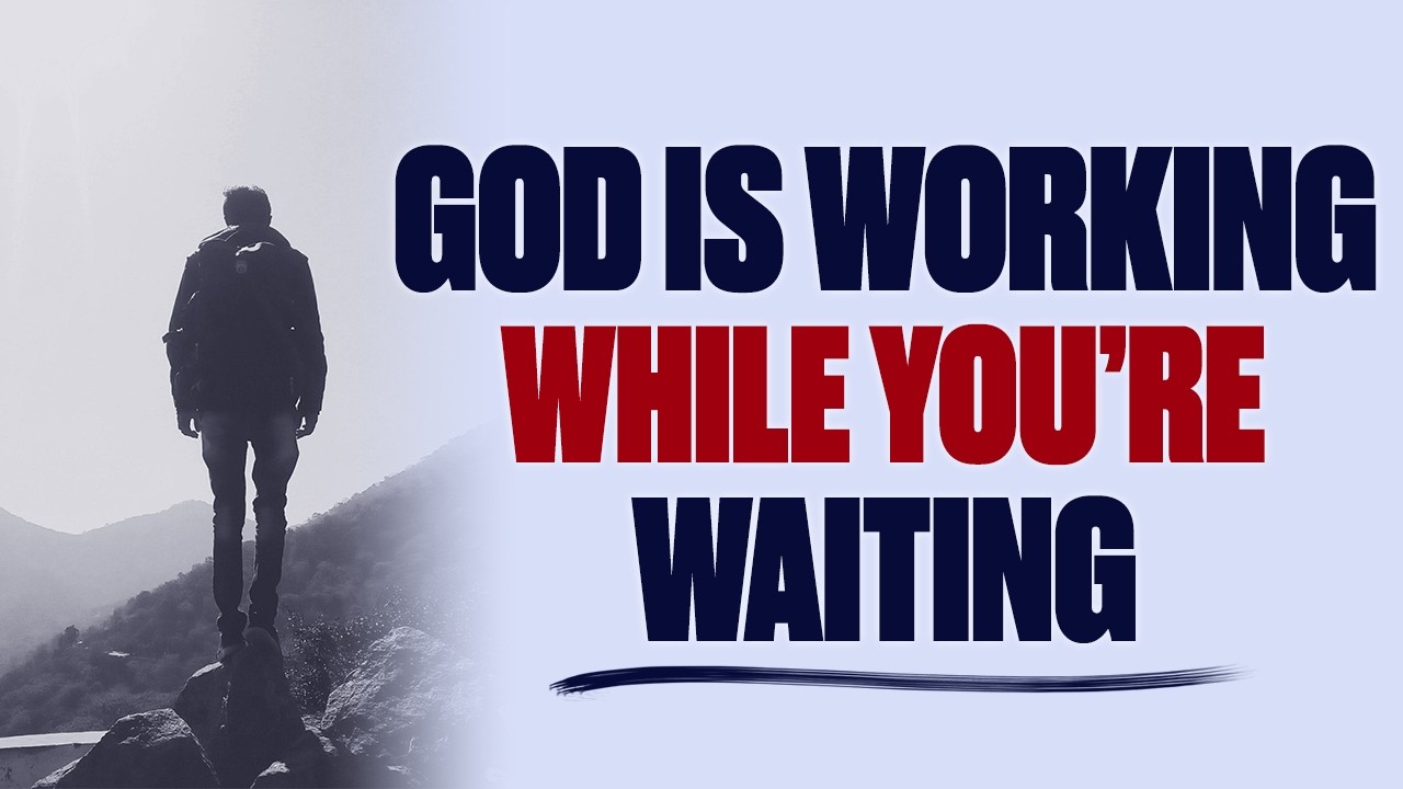 GOD IS WORKING WHILE YOU&rsquo;RE WAITING &mdash; CHRISTIAN MOTIVATION