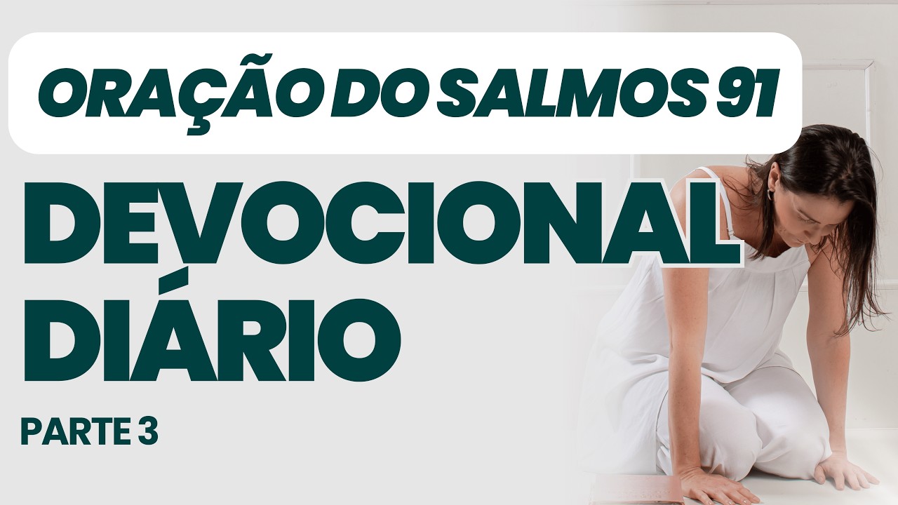 DEVOCIONAL DI&Aacute;RIO - ORA&Ccedil;&Atilde;O DE SALMOS 91 PARTE 3 - COM ORA&Ccedil;&Atilde;O PODEROSA- Sua vida com o Esp&iacute;rito Santo