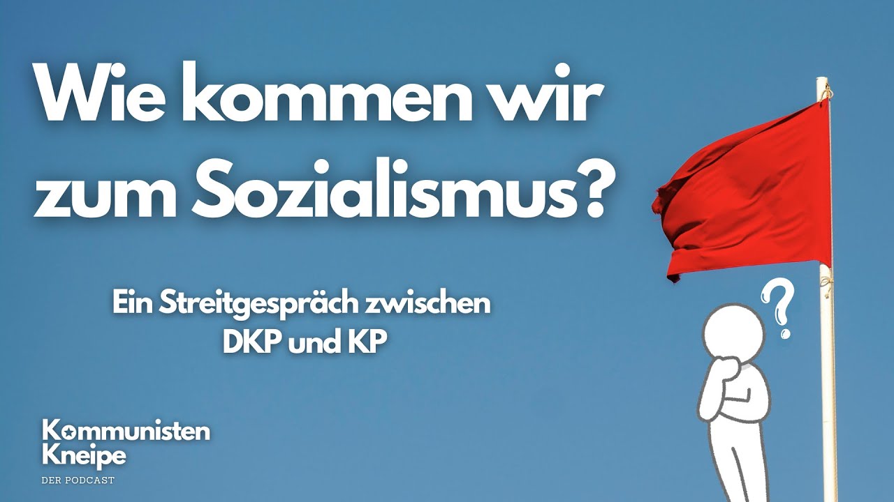 Wie kommen wir zum Sozialismus? Ein Streitgespr&auml;ch zwischen DKP und KP