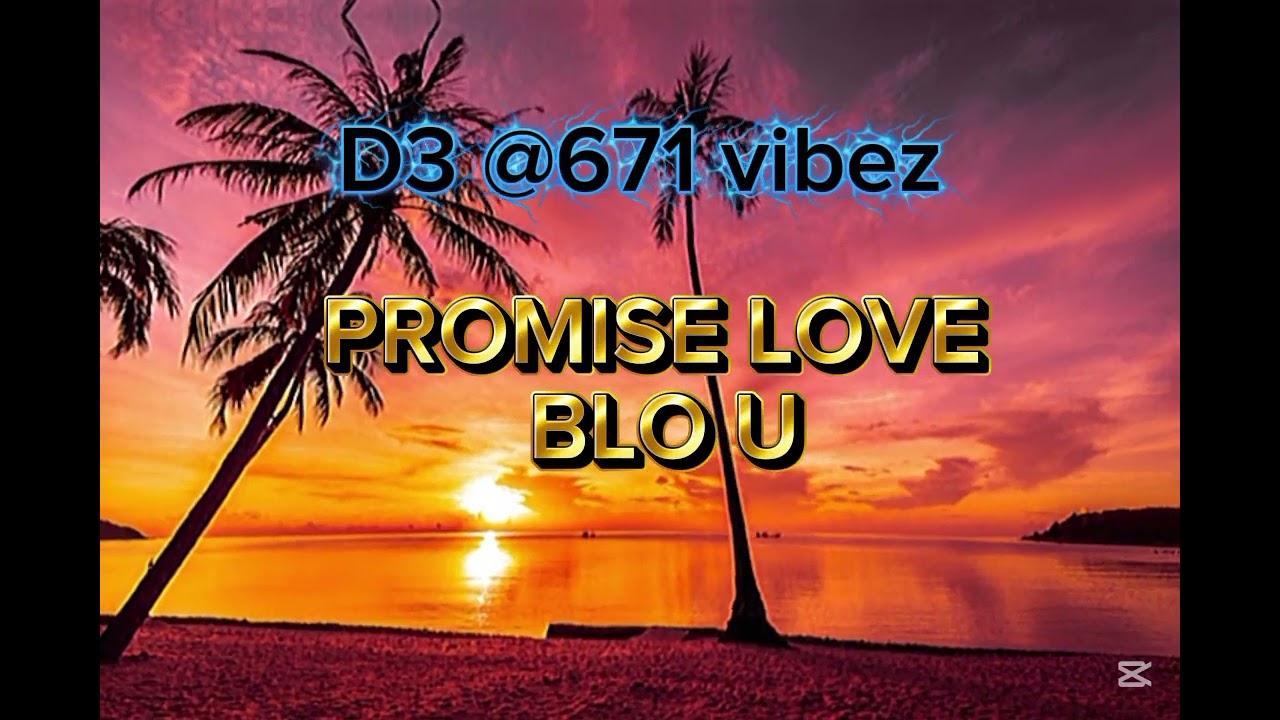 PROMISE LOVE BLO U[D3@VIBEZZ]🇸🇧🇸🇧🇸🇧