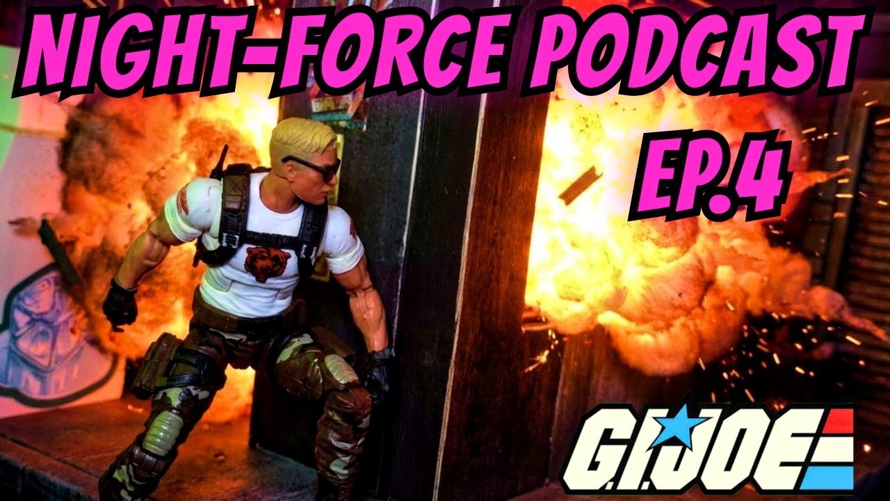 NIGHT-FORCE PODCASTEP.4: GIJOE DAY COMING/ VALAVERSE WEAPONS TIN HERE/IRONKEN STUCK ON STAGE 