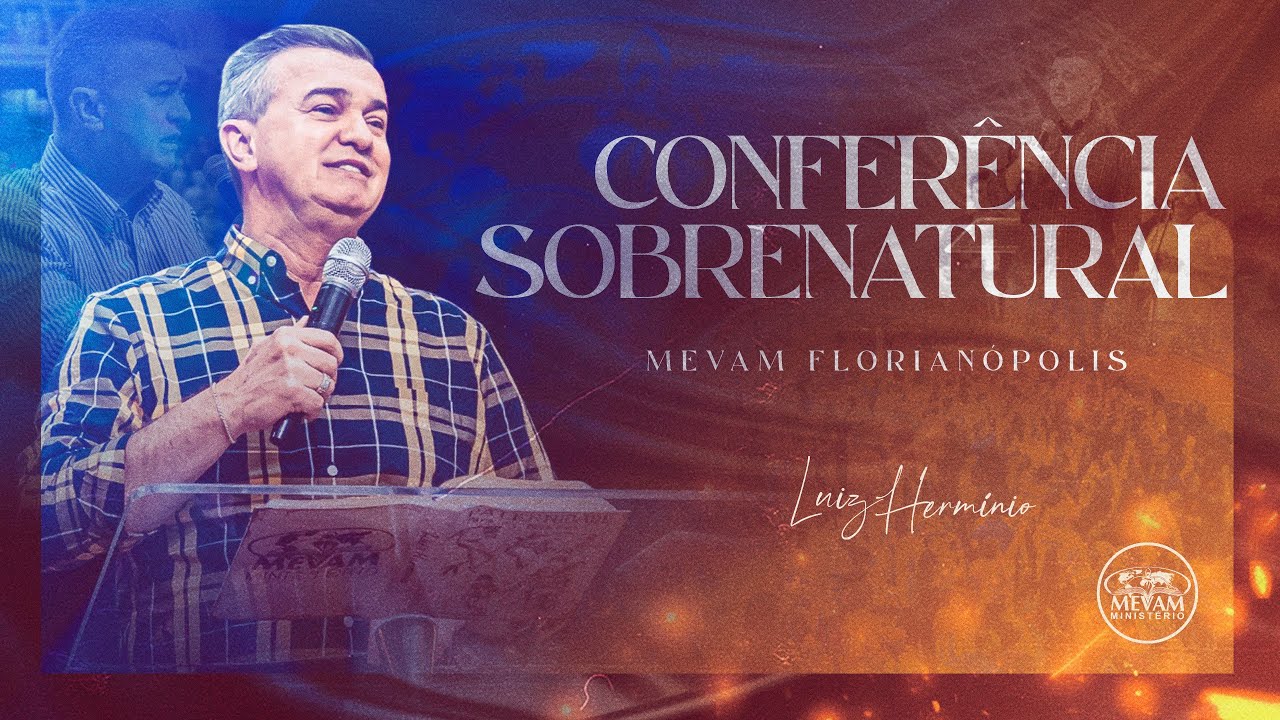 CONFERÊNCIA SOBRENATURAL - Florianópolis - Pr Luiz Hermínio