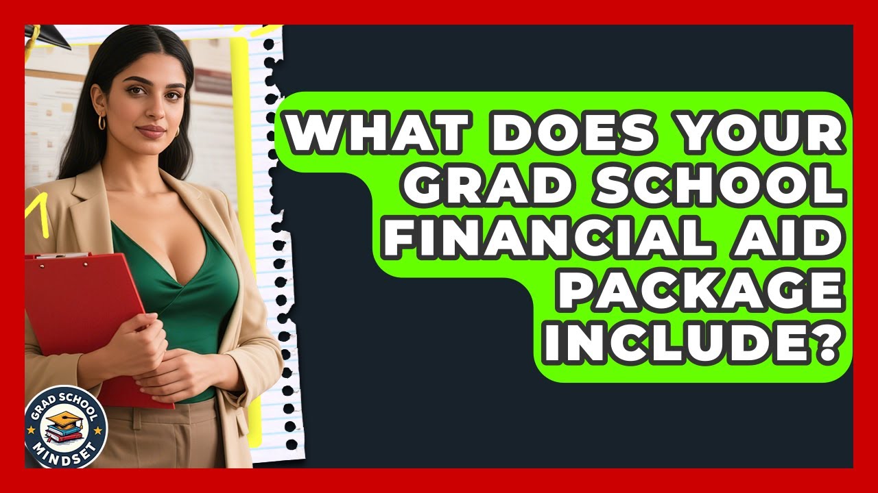 What Does Your Grad School Financial Aid Package Include? - Grad School Mindset