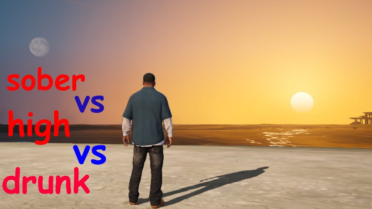 play video games when sober vs not sober