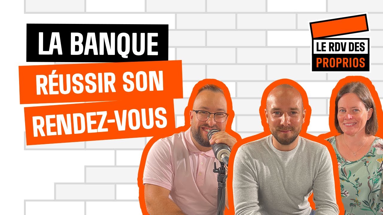 La banque, réussir son 1er rendez-vous - Ep.14 S01 : Le Rdv des Proprios