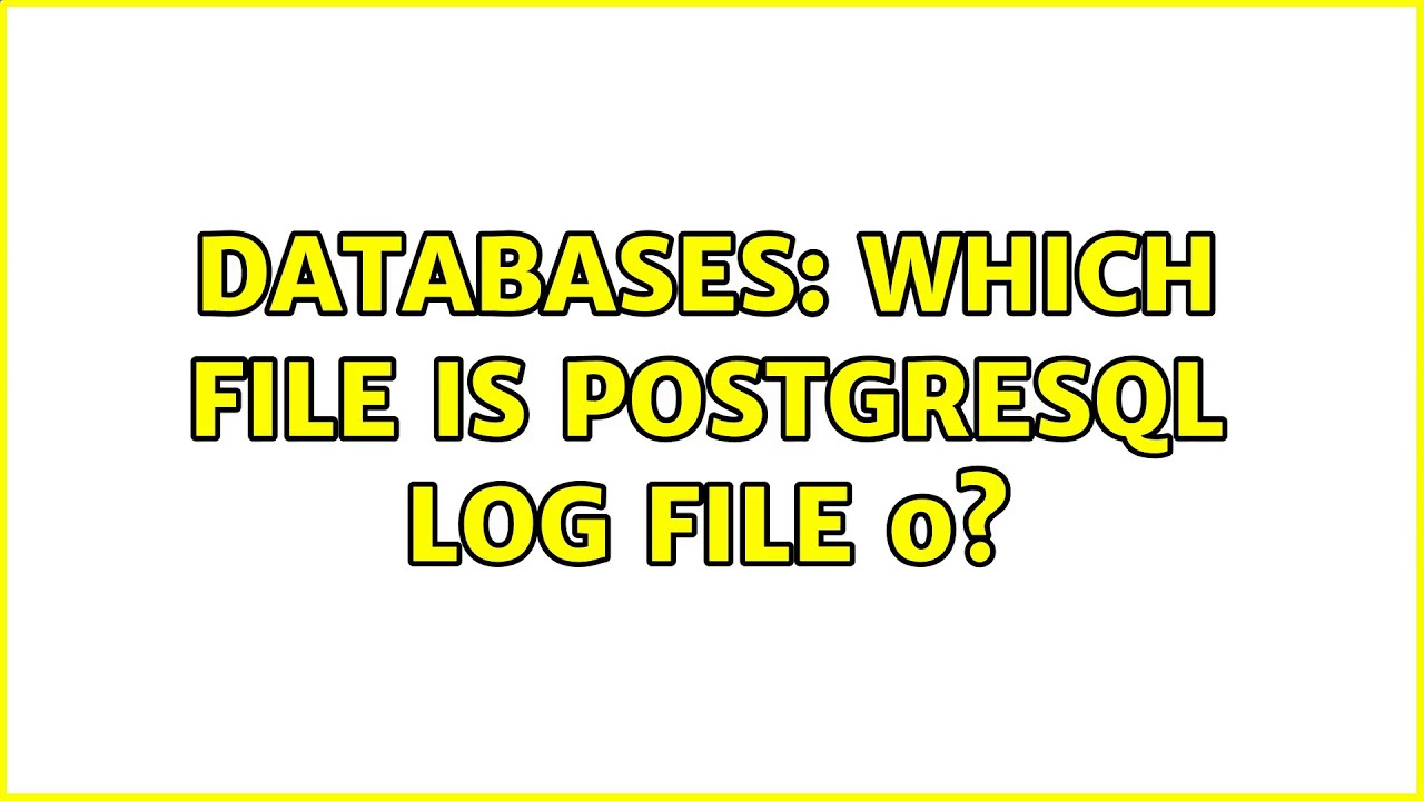 Databases: Which file is PostgreSQL log file 0?