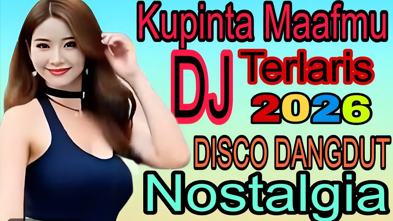 KUPINTA MAAFMU‼️DJ DISCO DANGDUT NOSTALGIA TERLARIS 2026