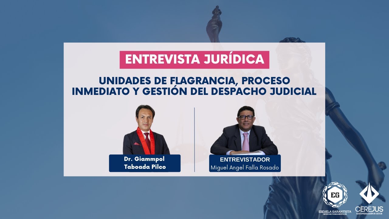 Entrevista Jurídica: Unidades de flagrancia, proceso inmediato y gestión del despacho judicial.