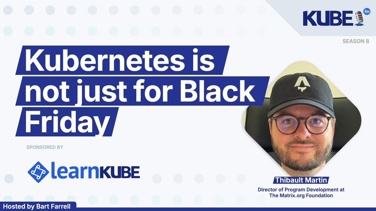 Kubernetes is not just for Black Friday, with Thibault Martin | KubeFM