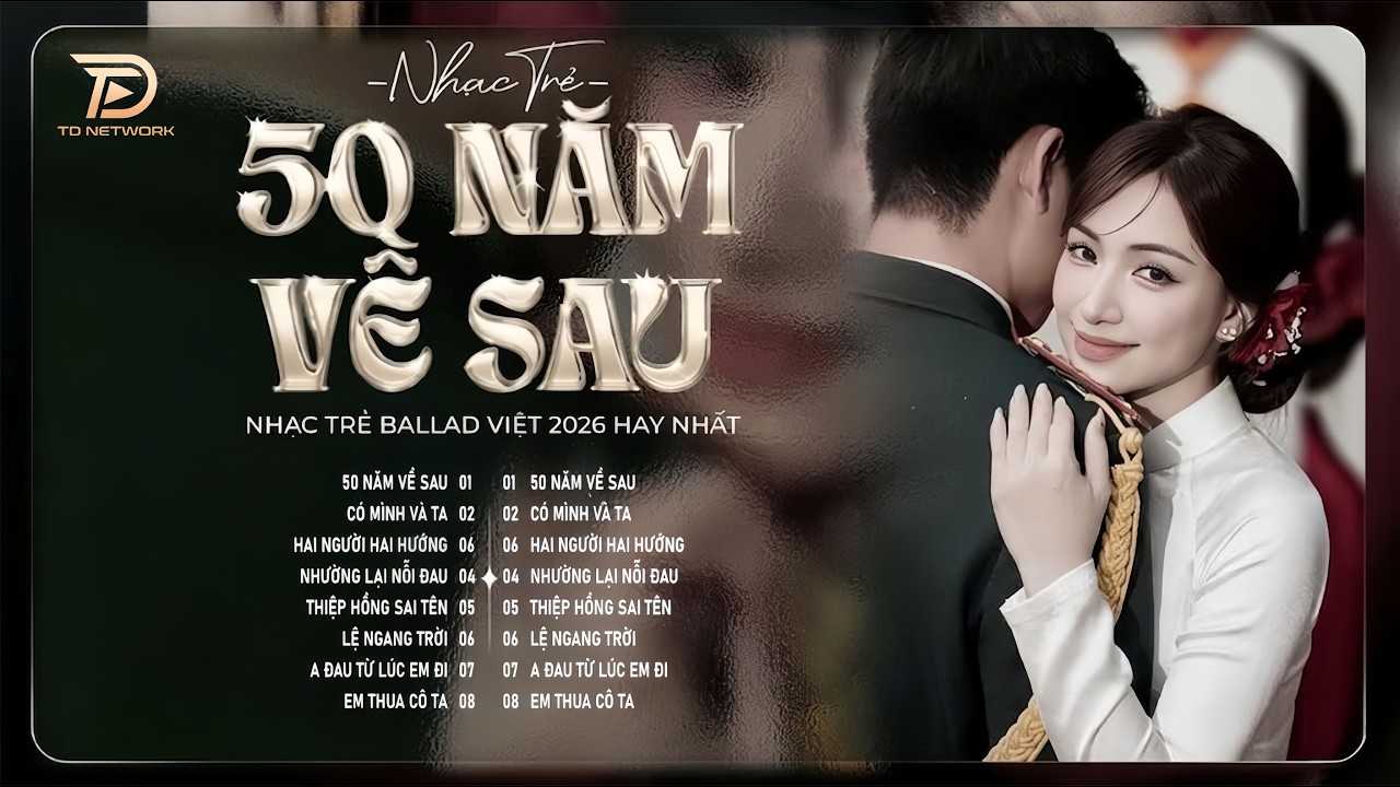 50 Năm Về Sau - Nhạc Trẻ Ballad Hot Trend 2025 ♫Top 20 Ca Khúc Nghe Day Dứt Về Nỗi Đau Tình Yêu