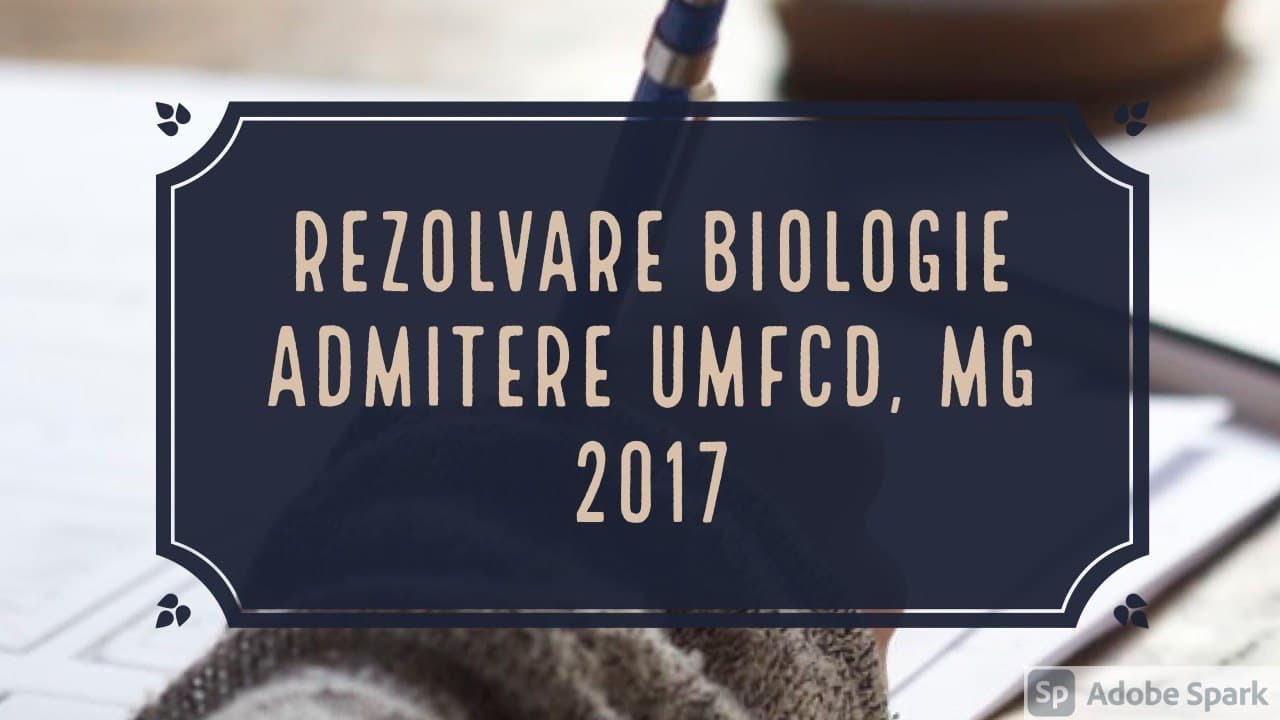 Biologie comentată și explicată - admitere MG, UMFCD, 2017