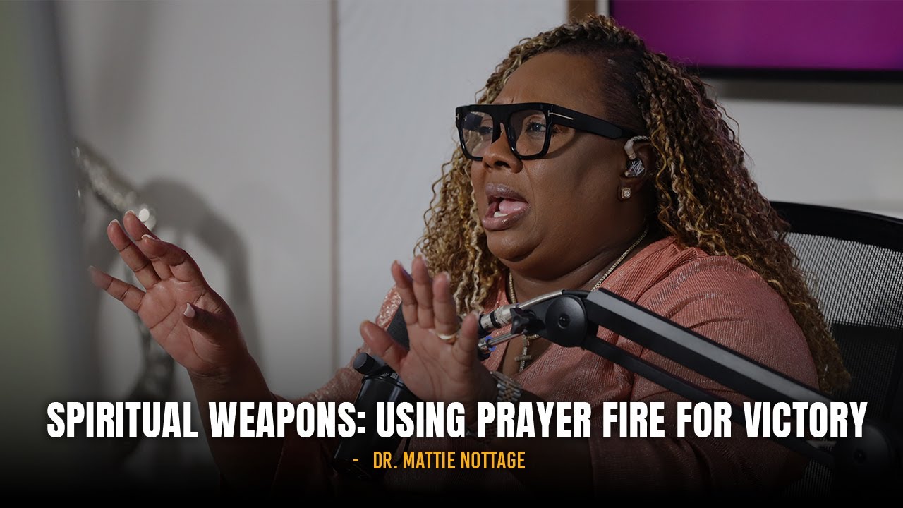 Spiritual Weapons: Using Prayer Fire For Victory - Dr. Mattie Nottage