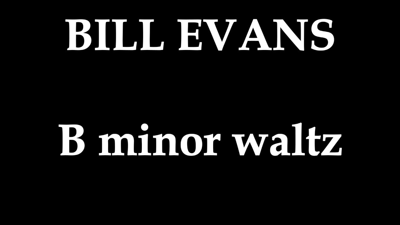 BILL EVANS - B minor waltz (piano solo transcription) 