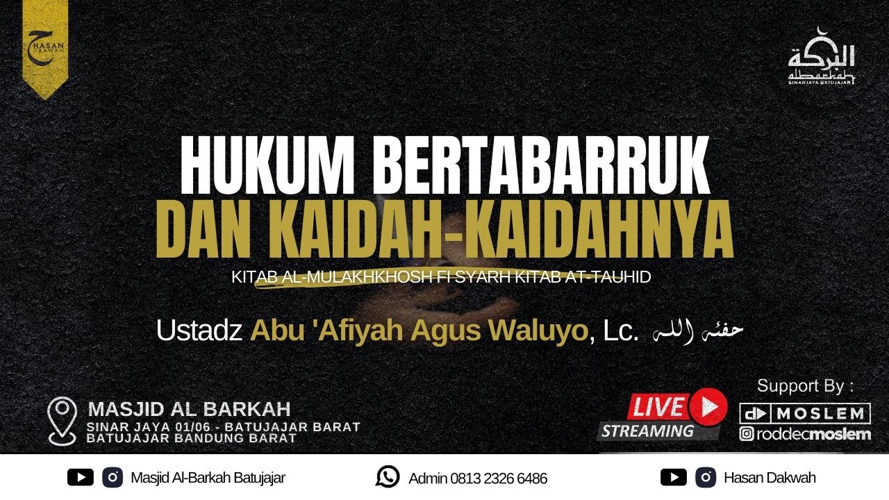[ LIVE ] Ustadz Abu 'Afiyah Agus Waluyo, Lc. حفظه الله | Hukum Bertabarruk & Kaidah-Kaidahnya