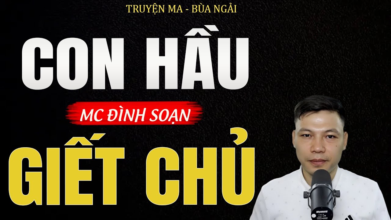 Truyện Ma Đình Soạn - CON HẦU GIẾT CHỦ | Chặt Xác Phi Tang - Chuyện Ma Kinh Dị